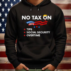 No Tax On Tips Social Security Overtime Trump 2024 Shirt