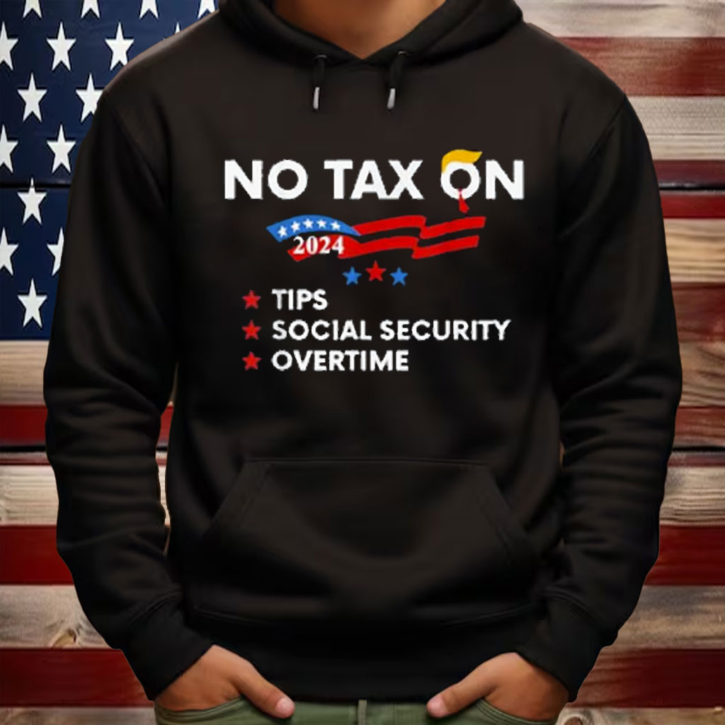 No Tax On Tips Social Security Overtime Trump 2024 Shirt