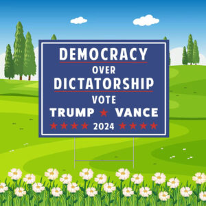 Pro Donald Trump Yard Sign, Democracy over Dictatorship Political Sign