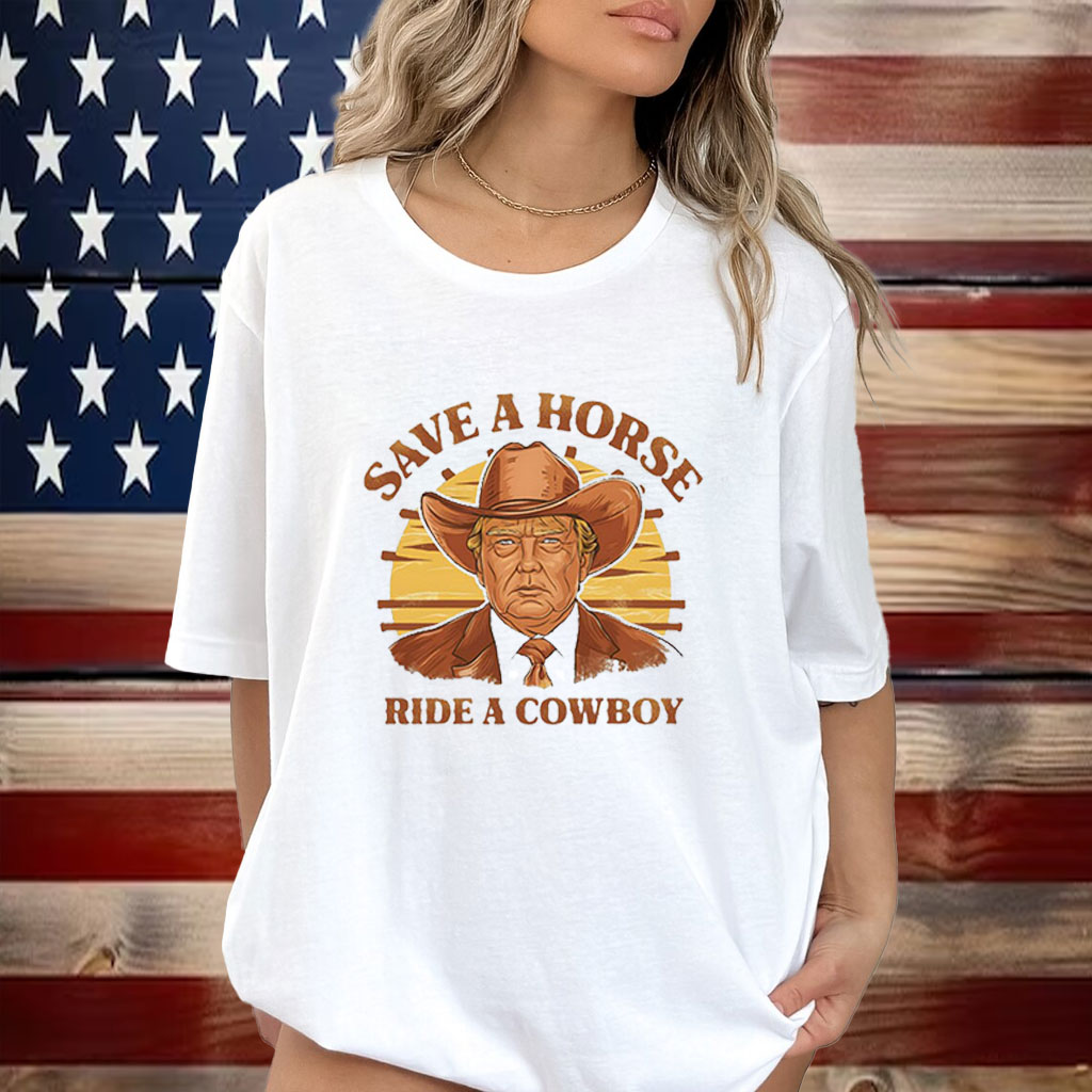 Save A Horse Ride A Cowboy Trump Shirt