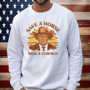 Save A Horse Ride A Cowboy Trump Shirt