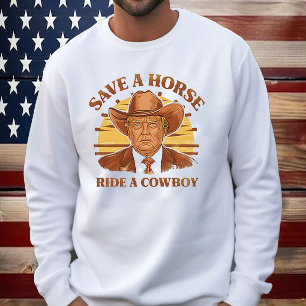 Save A Horse Ride A Cowboy Trump Shirt