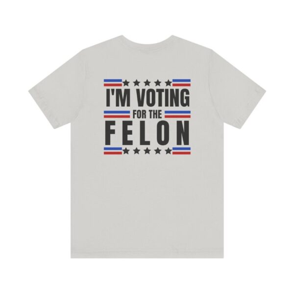 TRUMP - I'm voting for the felon - Unisex Short Sleeve Shirt