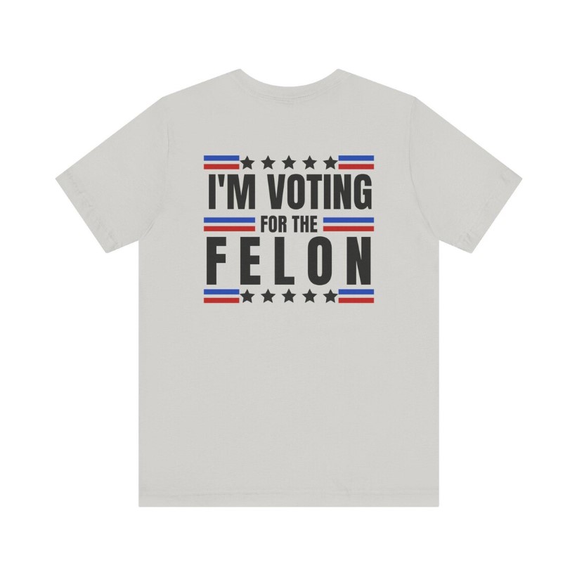 TRUMP - I'm voting for the felon - Unisex Short Sleeve Shirt