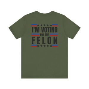 TRUMP - I'm voting for the felon - Unisex Short Sleeve Shirt