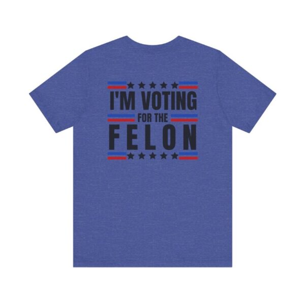 TRUMP - I'm voting for the felon - Unisex Short Sleeve Shirt