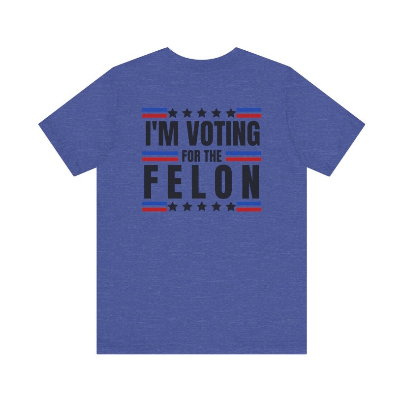 TRUMP - I'm voting for the felon - Unisex Short Sleeve Shirt