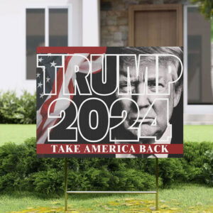 Take America Back! Yard Sign – Donald Trump 2024 Presidential Campaign