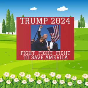 Trump 2024 Fight to Save America Yard Signs