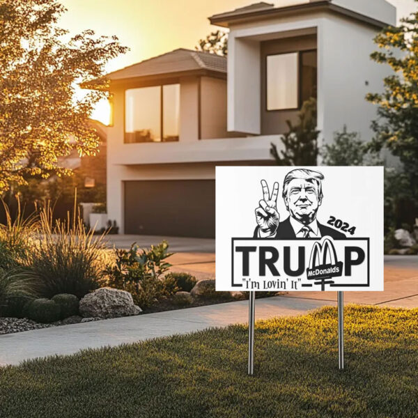 Trump 2024 Magadonalds I’m Lovin’ It Yard Sign