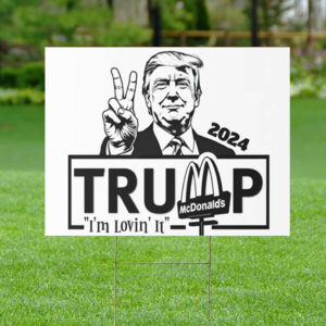 Trump 2024 Magadonalds I’m Lovin’ It Yard Sign