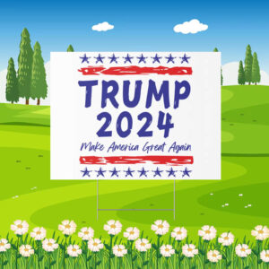 Trump 2024 Make America Great Again Yard Sign