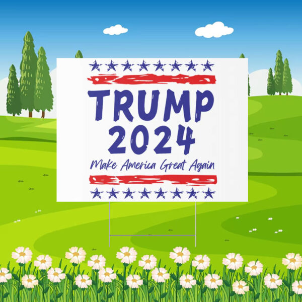 Trump 2024 Make America Great Again Yard Sign