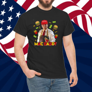 Trump Mac Daddy Shirt, MAGA, Trump Fries Shirt