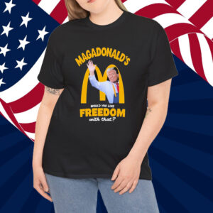 Trump Magadonald’s Would You Like Freedom With That Shirt