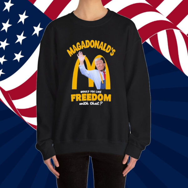 Trump Magadonald’s Would You Like Freedom With That Shirt