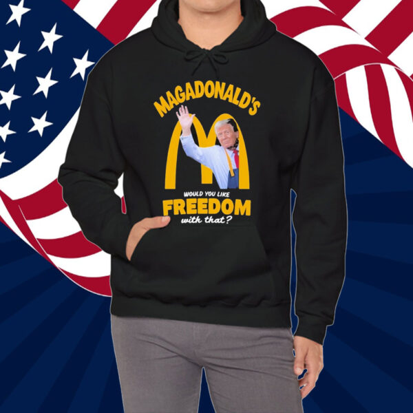 Trump Magadonald’s Would You Like Freedom With That Shirt