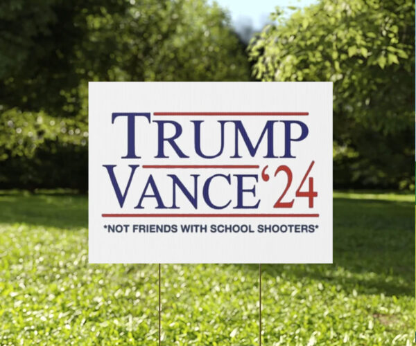 Trump Vance 2024 Not Friends With School Shooters Yard Sign