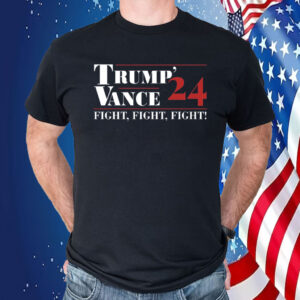Trump Vance 24 Fight Fight Fight Trump Supporters Shirt