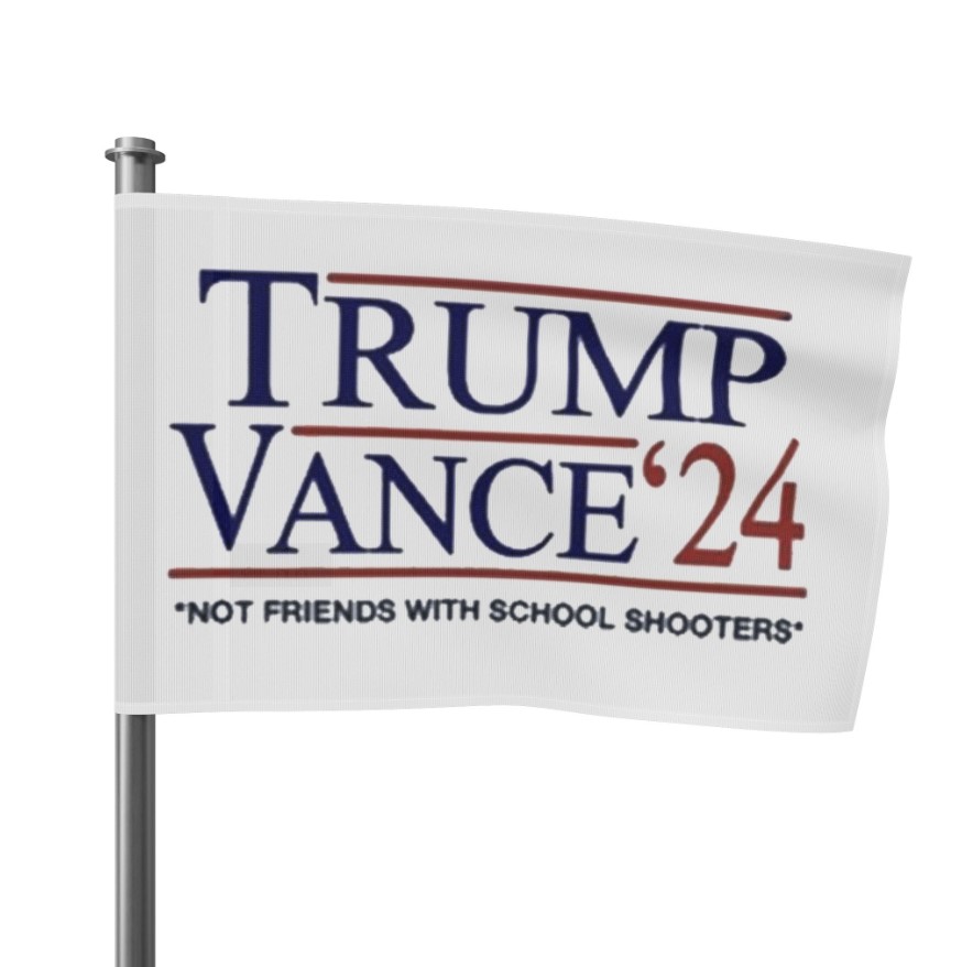 Trump Vance β24 Not Friends With School Shooters Flag