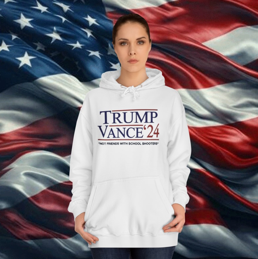 Trump Vance β24 Not Friends With School Shooters Hoodie Shirt