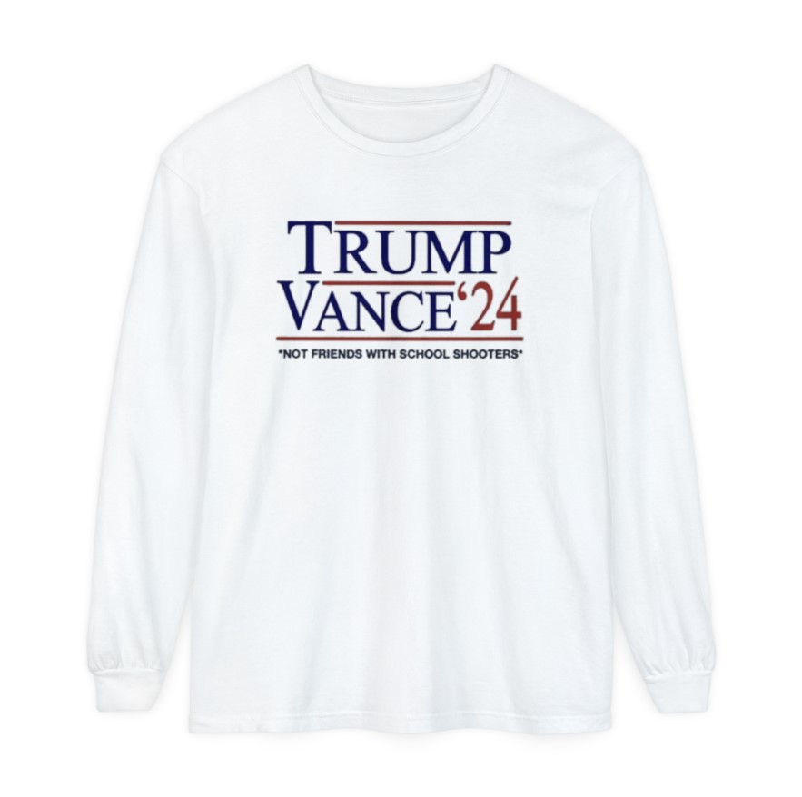 Trump Vance β24 Not Friends With School Shooters Long Sleeve Shirt