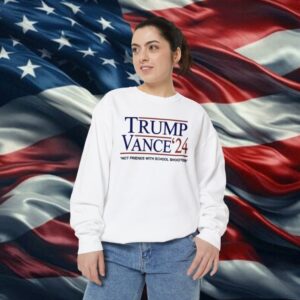 Trump Vance ’24 Not Friends With School Shooters Sweatshirt