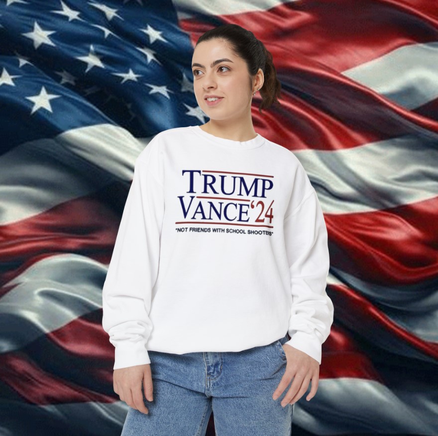 Trump Vance β24 Not Friends With School Shooters Sweatshirt