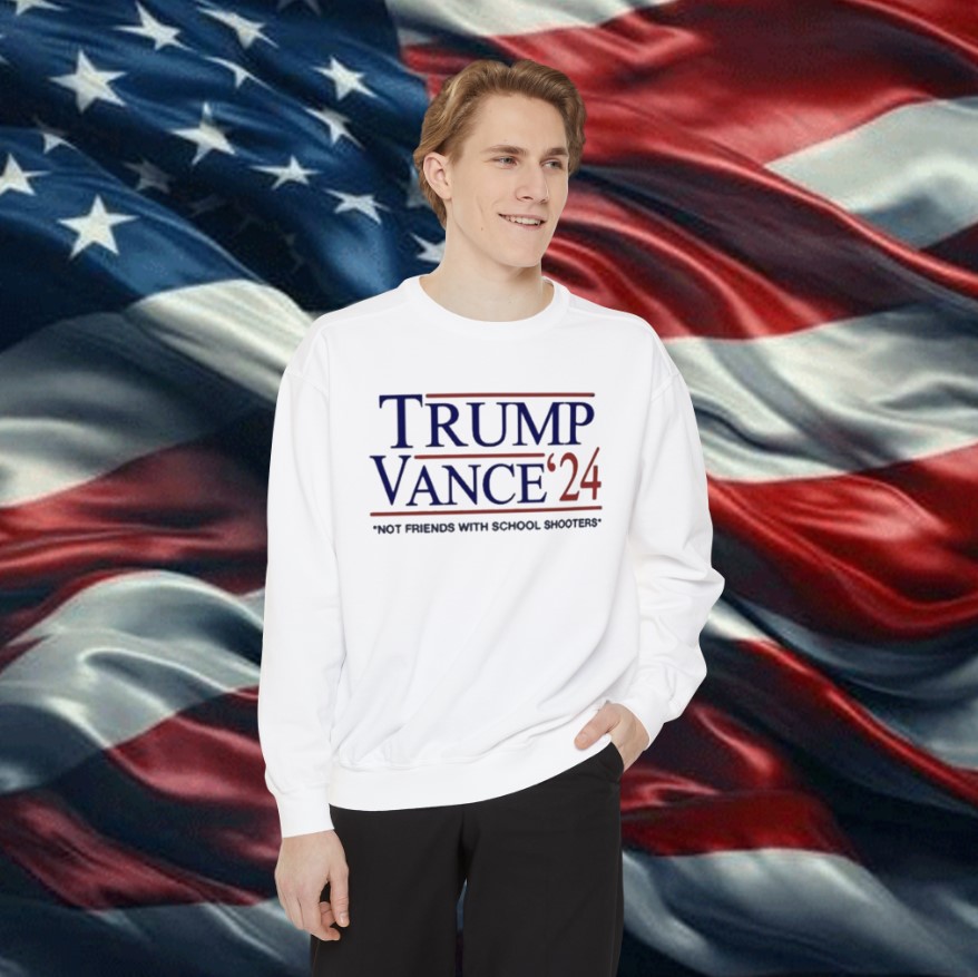 Trump Vance β24 Not Friends With School Shooters Sweatshirt