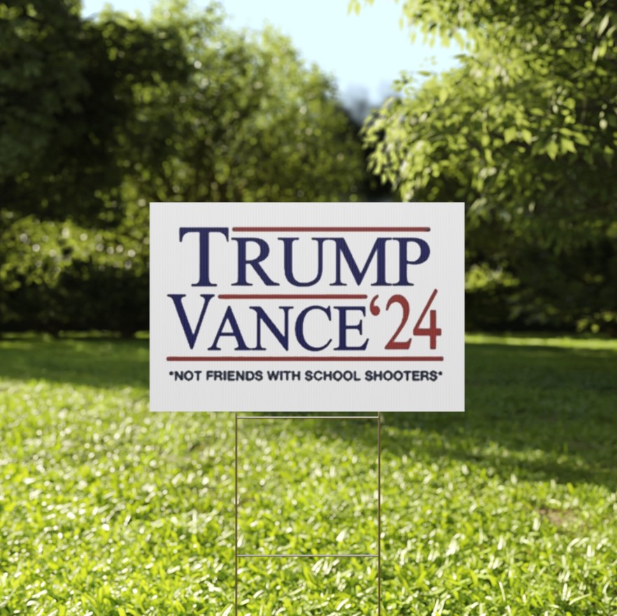 Trump Vance β24 Not Friends With School Shooters Yard Sign