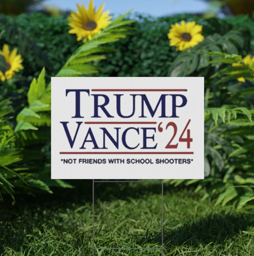 Trump Vance β24 Not Friends With School Shooters Yard Sign