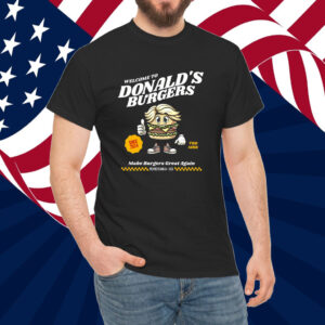 Welcome to Donalds Burgers Shirt Funny Trump