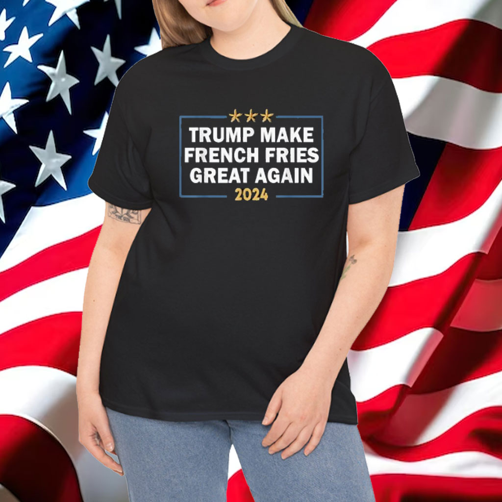 Make French Fries Great Again Shirt