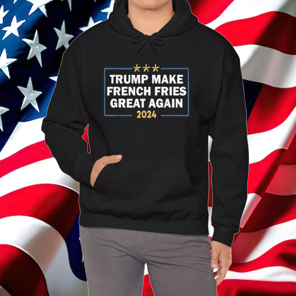 Make French Fries Great Again Shirt