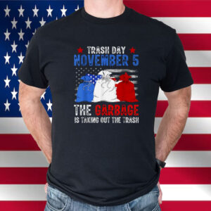 Trump Garbage Trash Day November 5 Garbage Taking Out Trash Shirt