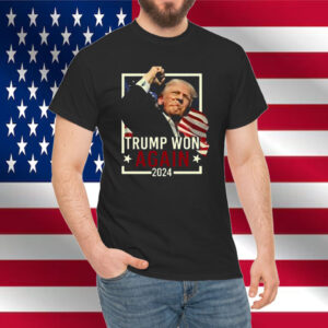 Trump Won Again 2024 Shirt