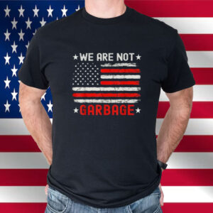 We Are Not Garbage Shirt
