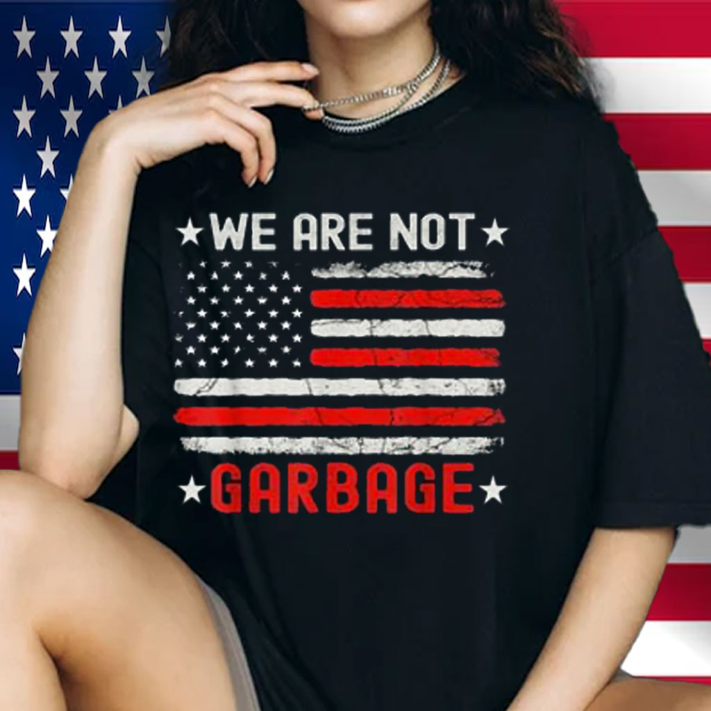 We Are Not Garbage Shirt