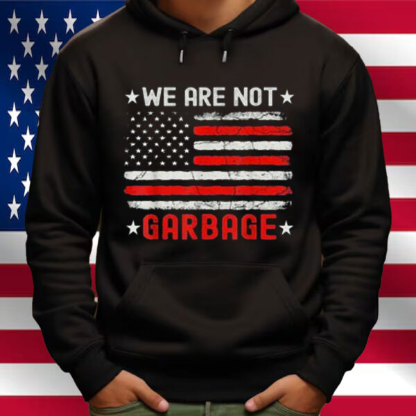 We Are Not Garbage Shirt